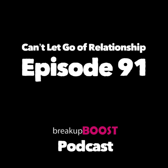 can't let go of a relationship podcast