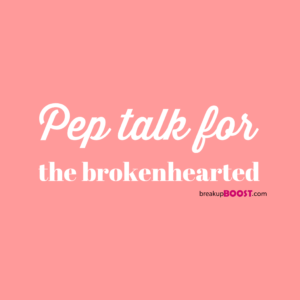 pep talk for the brokenhearted